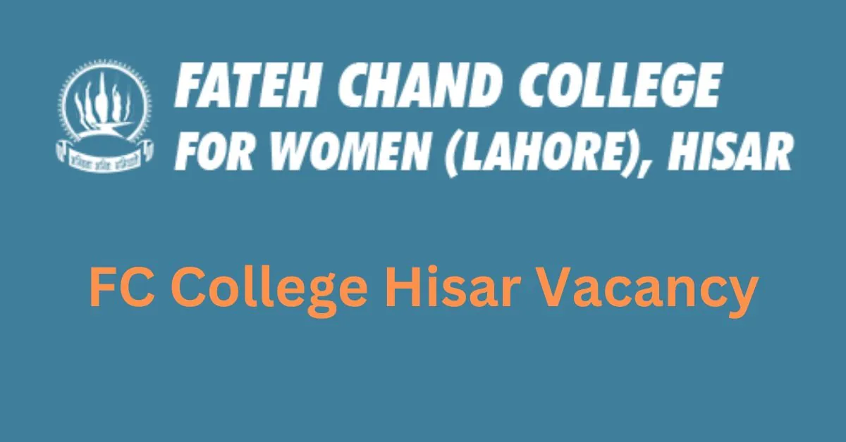 FC College Hisar Vacancy 2023 : टीचिंग, नॉन टीचिंग पदों पर आई भर्ती